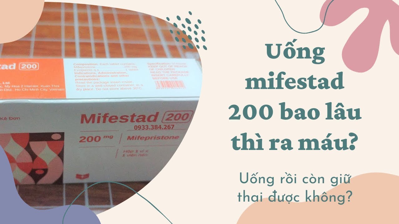 Uống Mifestad 200 Bao Lâu Thì Ra Máu Và Uống Rồi Còn... - youtube