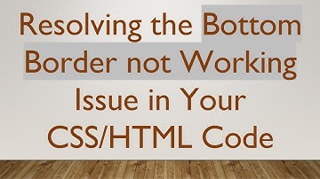 Resolving the Bottom Border not Working Issue in Your CSS/HTML Code