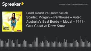 Scarlett Morgan – Penthouse – Voted Australia's Best Boobs – Model – #141 - Gold Coast vs Drew Kruck
