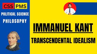 Immanuel Kant |Transcendental idealism |Philosophy |Political Science | CSS ,PMS ,IAS,UPSC |