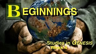 Beginnings: Studies in Genesis – Week 4
