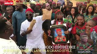 PRINCE EMMANUEL OGBODO EBUBEDIKE buried his father in law.