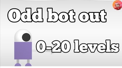 Odd bot out (0-20 levels)