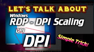 Let's talk about: Windows RDP - DPI Scaling (Simple trick to fix!)