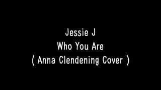 Jessie J - Who You Are  (Anna Clendening Cover)(Lyrics)