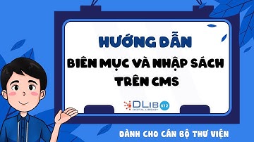 Hướng dẫn CBTV biên mục và nhập sách trên CMS