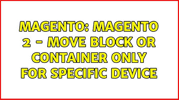 Magento: Magento 2 - Move block or container only for specific Device