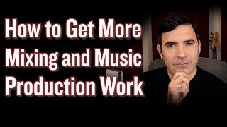 How to Get More Work in Mixing and Music Production
