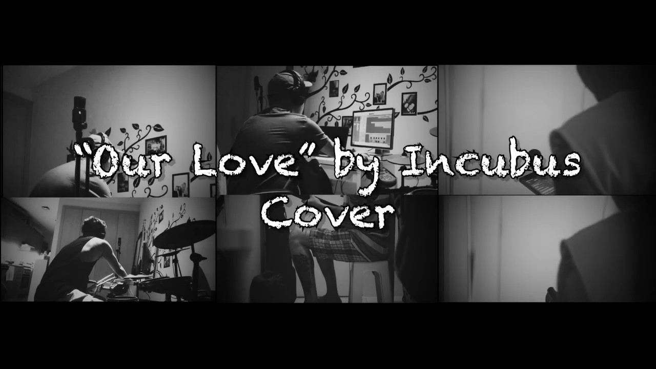 Incubus Our Love (Cover) YouTube Incubus Our Love (Cover) YouTube