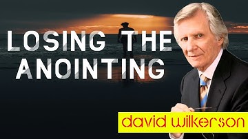 Losing the Anointing || David Wilkerson ... A SERIOUS WARNING