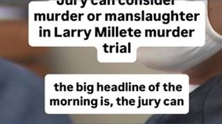 Jury can consider first degree, second degree murder or manslaughter in Larry Millete murder trial