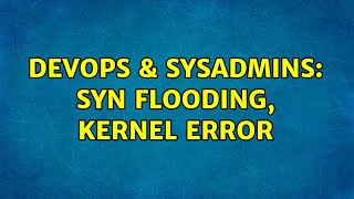 DevOps & SysAdmins: SYN flooding, kernel error