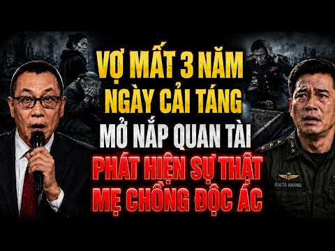 Cải Táng Vợ Mất 3 Năm Đại Tá Sốc Lạnh Vì Mất Nhẫn Cưới, Mẹ Vợ Quỳ Sụp Tiết Lộ Bí Mật Đau Lòng