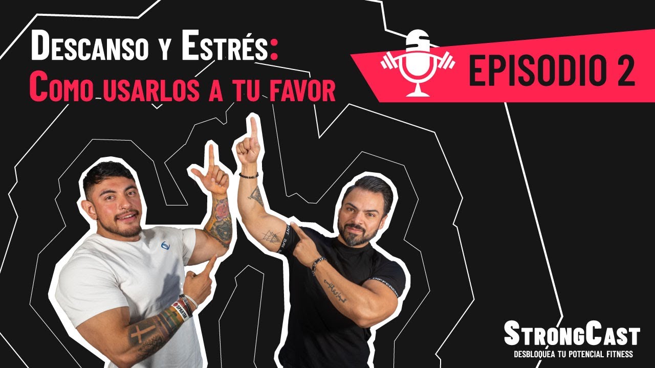 STRONGCAST | Episodio 2 | Descanso Y Estrés: Cómo usarlos a tu favor