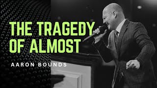 Aaron Bounds - THE TRAGEDY OF ALMOST