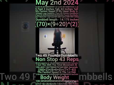 My Fast Speed Straight Legs Deadlifts Two 49 Pounds Non Stop 43 Reps, 63 Inches Tall 109 Pounds