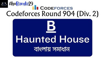B. Haunted House | Codeforces Round 904 (Div. 2) | বাংলায় সমাধান | Codeforces Contest | AlgoBangla29