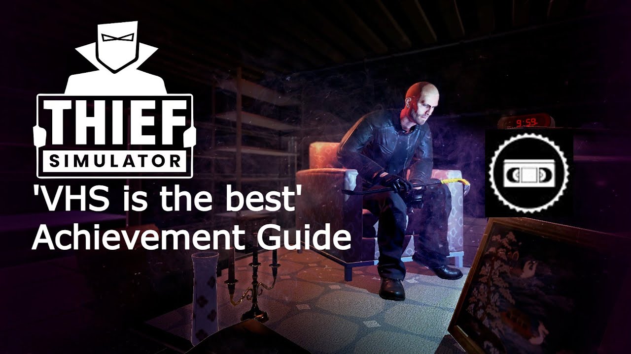 Thief Simulator 'VHS is the best' Achievement Guide
