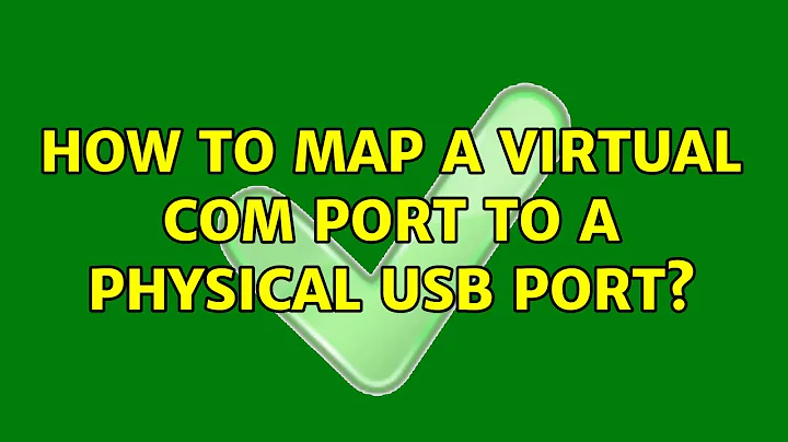 How to map a virtual COM port to a physical USB port? (4 Solutions!!)