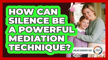 How Can Silence Be A Powerful Mediation Technique? - Sibling Harmony Hub
