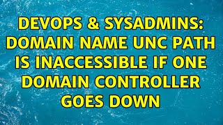 Celebrity DevOps & SysAdmins: domain name UNC path is inaccessible if one domain controller goes down Wealth