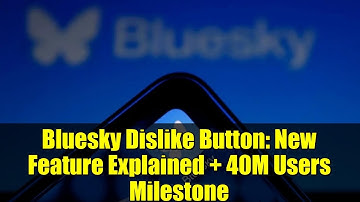 Bluesky Dislike Button: New Feature Explained + 40M Users Milestone