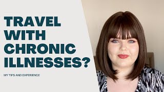 Travelling with Chronic Illnesses? (My experiences and tips)