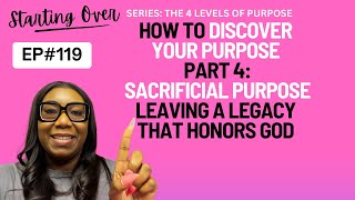Sacrificial Purpose -Leaving a Legacy that Honors God l Part 4- How to Discover Your Life Purpose