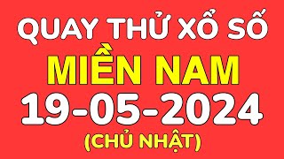 Quay thử xổ số miền nam chủ nhật ngày 19 tháng 5 năm 2024 (quay thử xsmn hôm nay 19/05/2024)