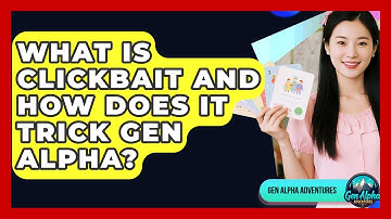 What Is Clickbait And How Does It Trick Gen Alpha? - Gen Alpha Adventures