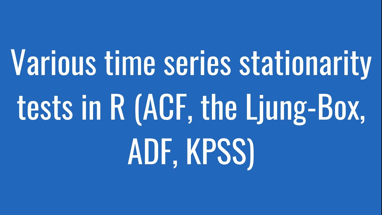 8.9: Various time series stationarity tests in R (ACF, the Ljung-Box ...