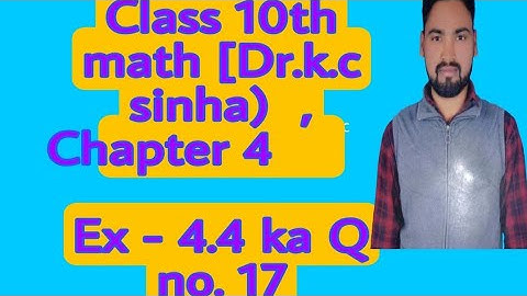 Class 10th math [Dr.k.c sinha)  , Chapter 4  , Ex - 4.4 ka Q no. 17