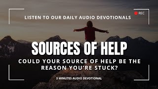 Where do you Run to for Help? God or ? | Sources of Help | Daily Devotional