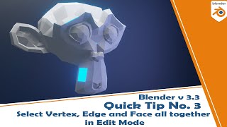 Blender Quick Tip No . 3 | Select Vertex, Edge and Face all together in Edit Mode in Blender v 3.3