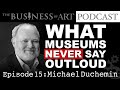 Episode 15 - What Artists Get Wrong About Museums - Michael Duchemin