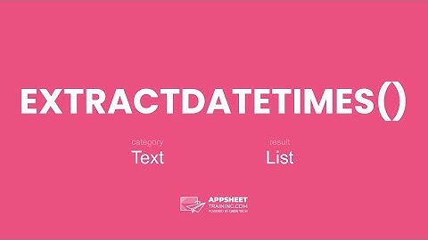 AppSheet EXTRACTDATETIMES() Expression