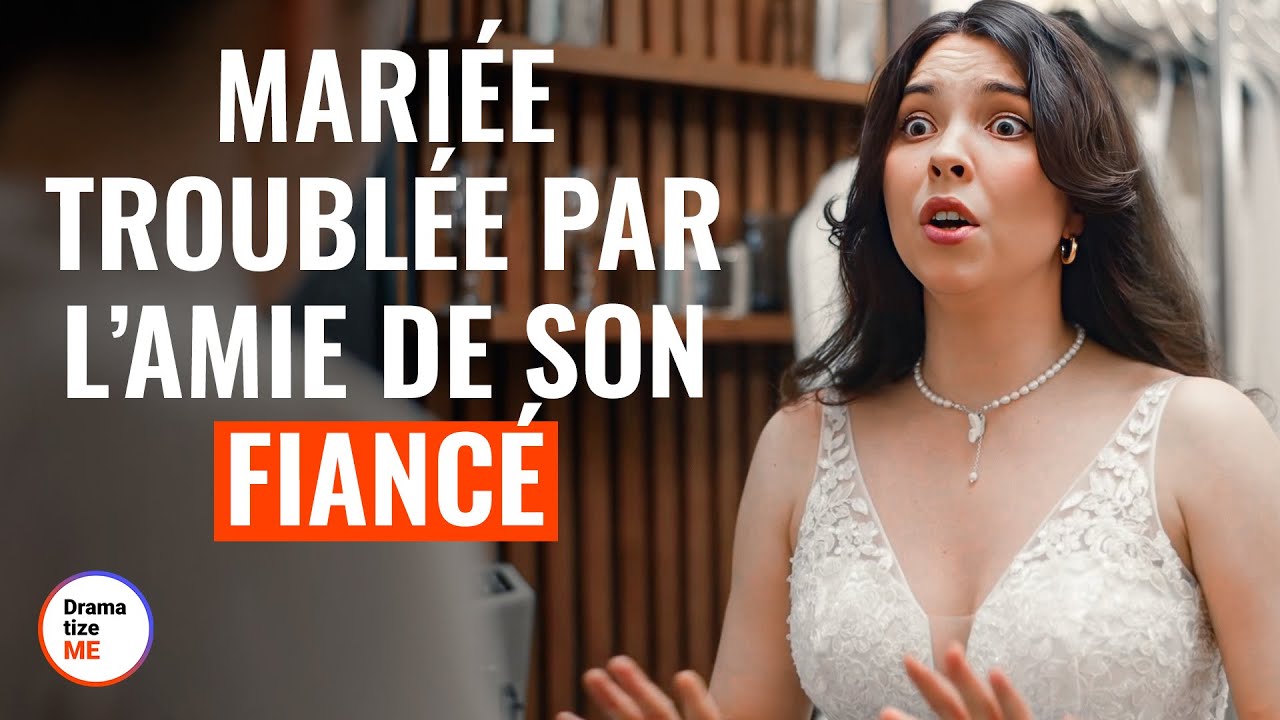 Mariée Troublée Par L’Amie De Son Fiancé | @DramatizeMeFrance