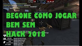 BEGONE - COMO JOGAR BEM SEM HACK 2018