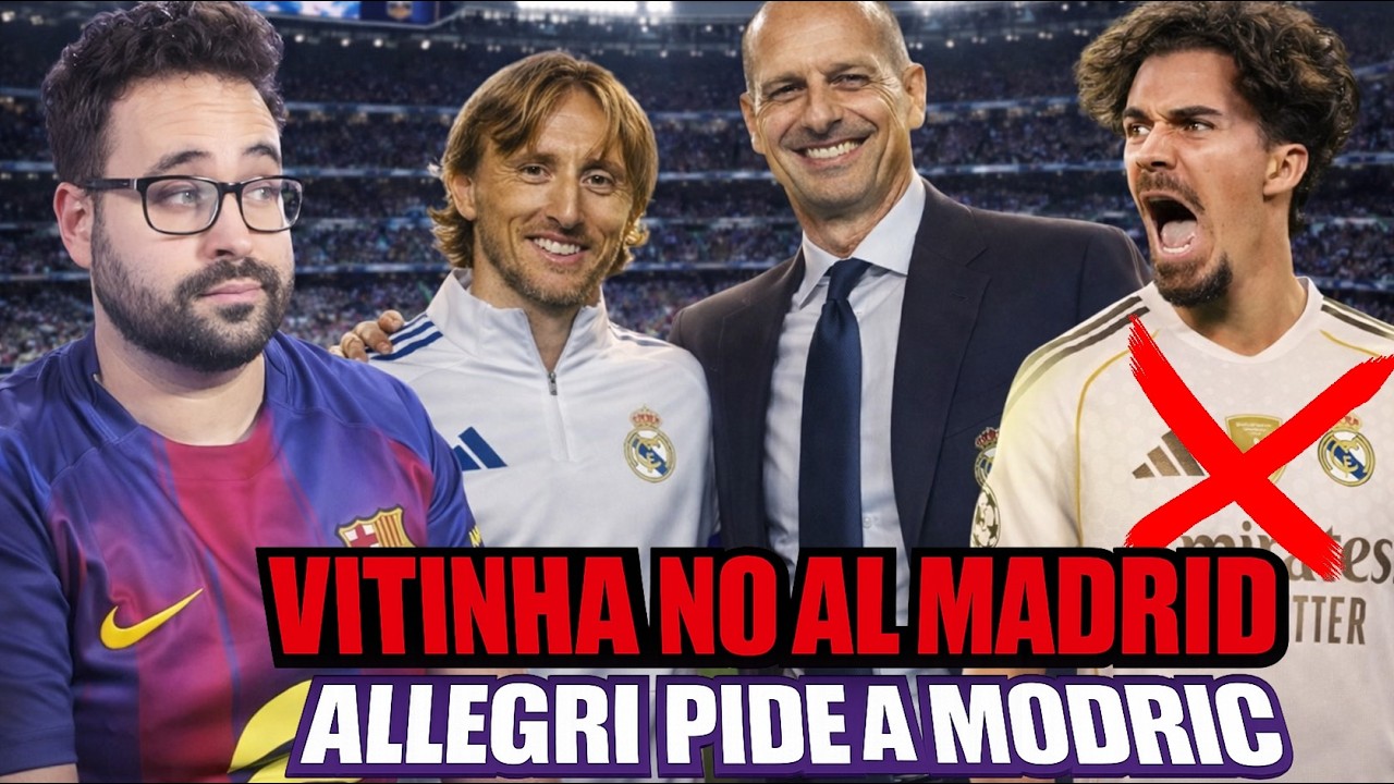 💣VITINHA RECHAZA PÚBLICAMENTE al REAL MADRID - CONTACTO ALLEGRI-MADRID Y ¡PIDE a MODRIC!