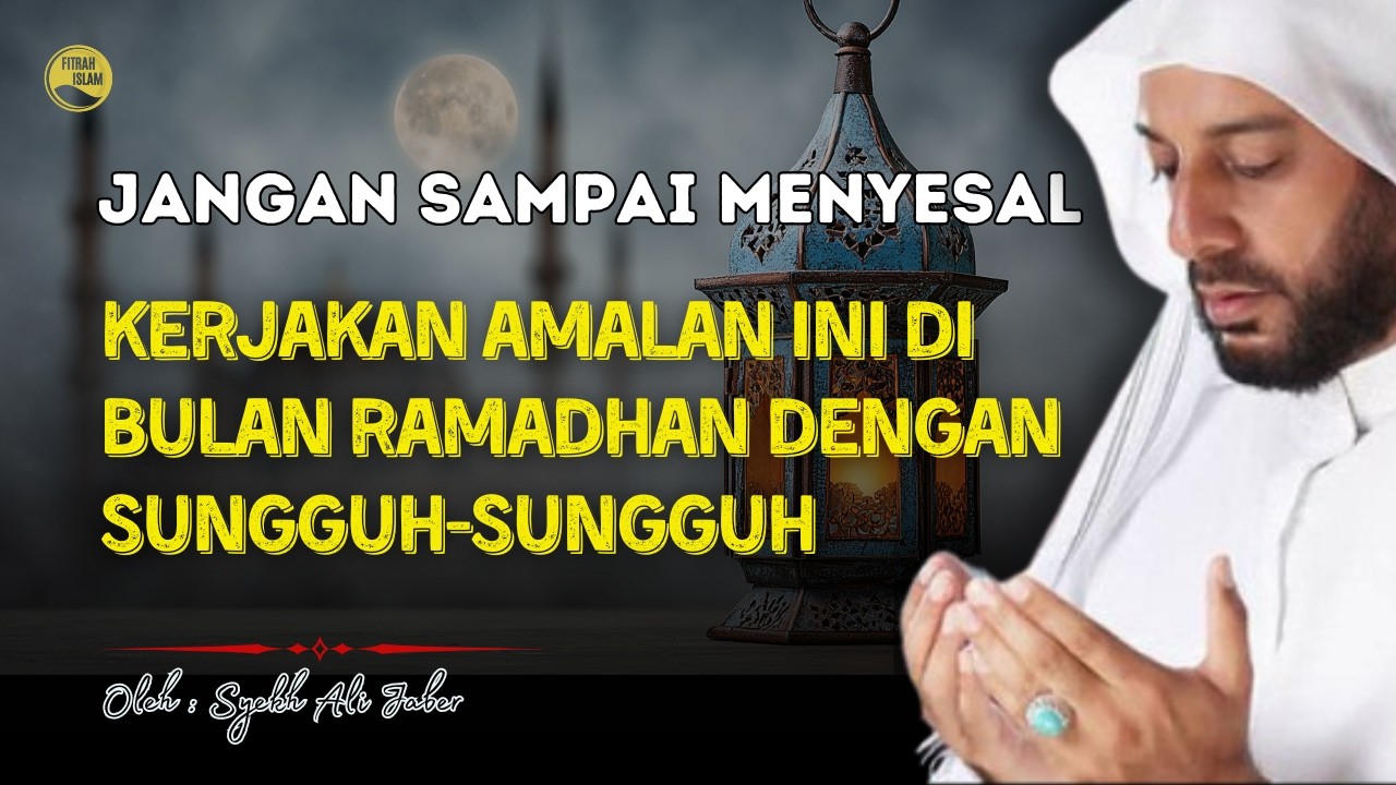 JANGAN SAMPAI MENYESAL! Lakukan Amalan Ini di Bulan Ramadan | Ceramah Syekh Ali Jaber #SyekhAliJaber