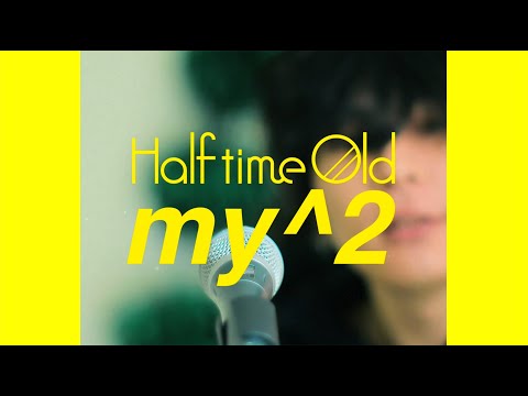 Half time Old「my^2」Music Video