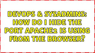 DevOps & SysAdmins: How do I hide the port Apache2 is using from the browser? (3 Solutions!!)