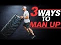 3 Ways to Man Up - How to Man Up!