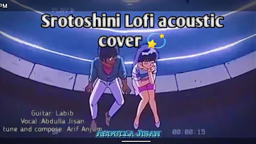 Srotoshini Lofi Acoustic Cover || Abdulla Jisan