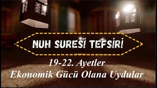 Nuh Suresi Tefsiri 19-22. Ayetler (EKONOMİSİ GÜÇLÜ OLANA UYDULAR)