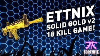 FORTNITE - SOLID GOLD v2 - 18 KILL GAME - FNATIC ETTNIX