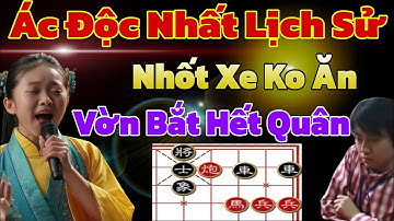 Trận Cờ Nhốt Xe Ăn Sạch Cả Bàn ĐÁNG SỢ Nhất Lịch Sử Cờ Tướng 
