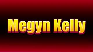 How to pronounce Megyn Kelly?(SORT OF CORRRECTLY)