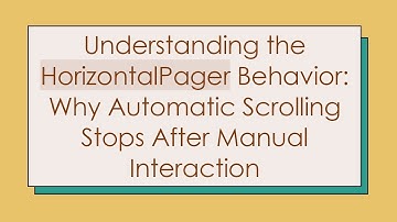 Understanding the HorizontalPager Behavior: Why Automatic Scrolling Stops After Manual Interaction