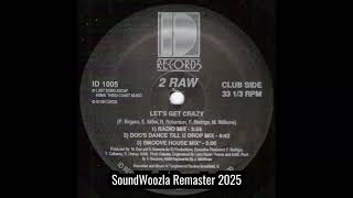 2 Raw - Lets Get Crazy Radio Mix Soundwoozla Remaster 2025